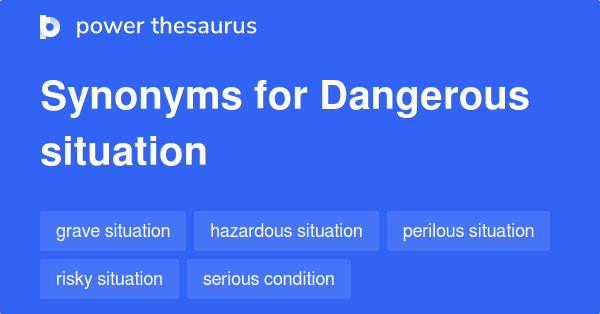 Dangerous Situation synonyms - 401 Words and Phrases for Dangerous