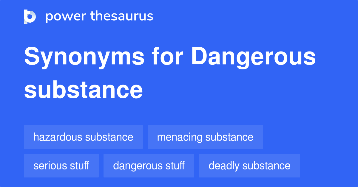 Dangerous Substance synonyms - 124 Words and Phrases for Dangerous