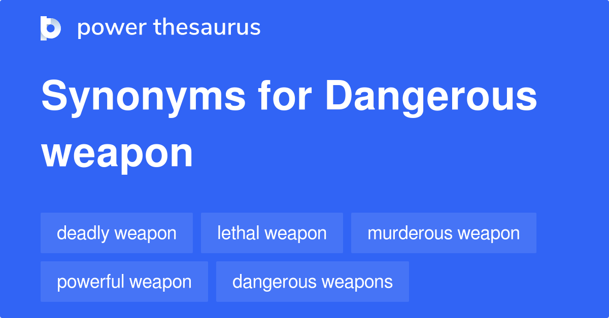 Dangerous Weapon synonyms - 168 Words and Phrases for Dangerous Weapon