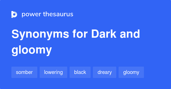 dark-and-gloomy-synonyms-15-words-and-phrases-for-dark-and-gloomy