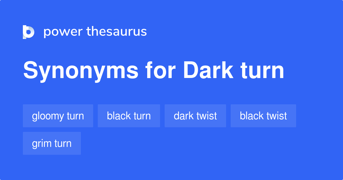 dark-turn-synonyms-108-words-and-phrases-for-dark-turn