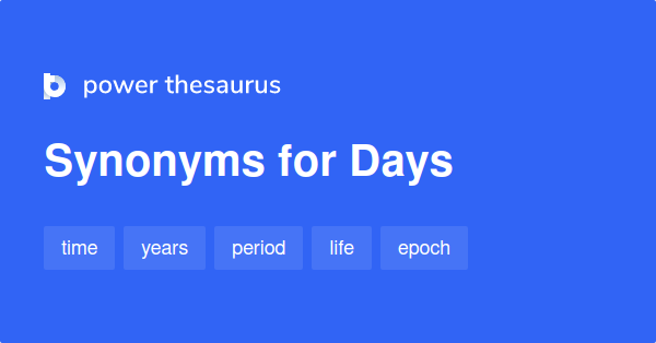 Days Synonyms 209 Words And Phrases For Days