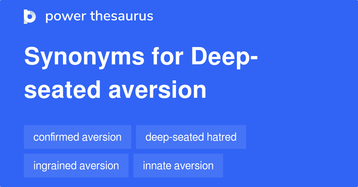 Deep Seated Aversion Synonyms 2 
