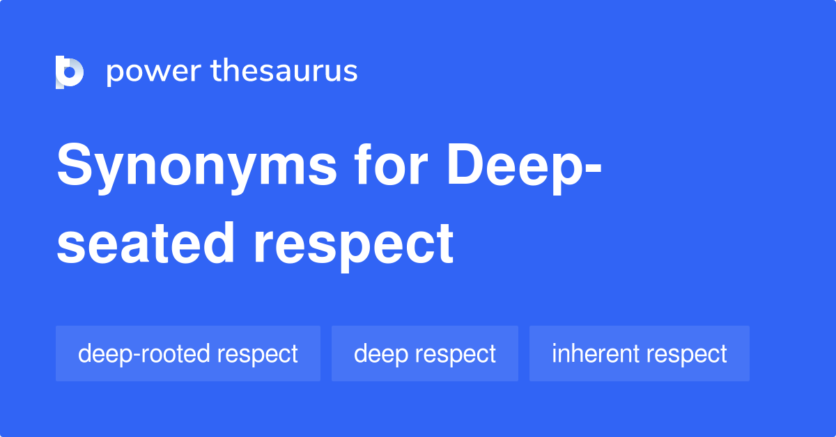 Deep Seated Respect Synonyms 2 