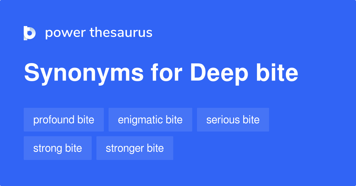 Deep Bite synonyms 34 Words and Phrases for Deep Bite