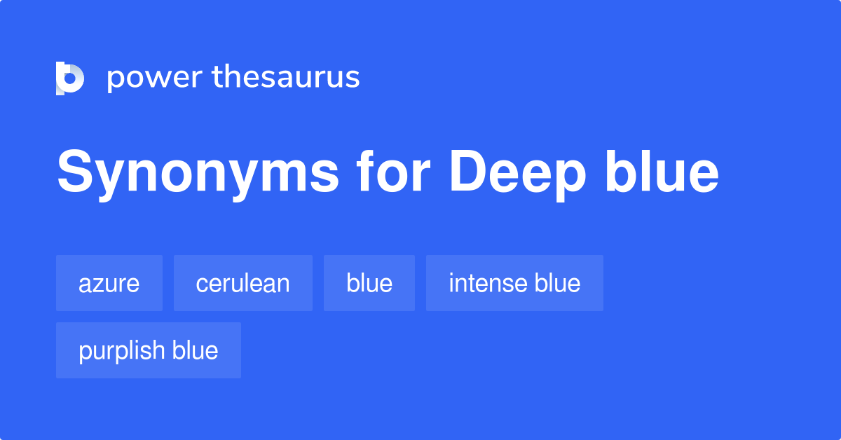 Deep Blue synonyms 119 Words and Phrases for Deep Blue