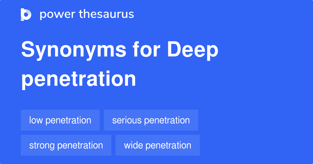 Deep Penetration Synonyms 45 Words And Phrases For Deep Penetration
