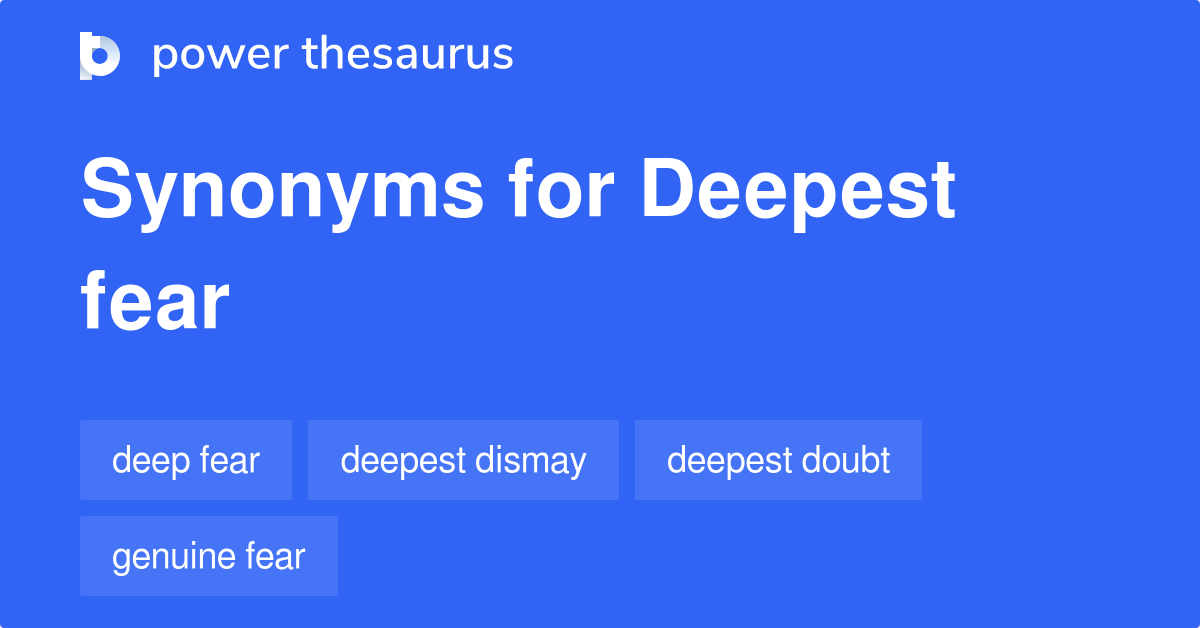 Deepest Fear synonyms 39 Words and Phrases for Deepest Fear