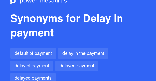 Delay In Payment Synonyms 32 Words And Phrases For Delay In Payment