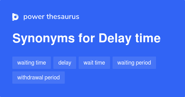 Excessive Delay Synonym