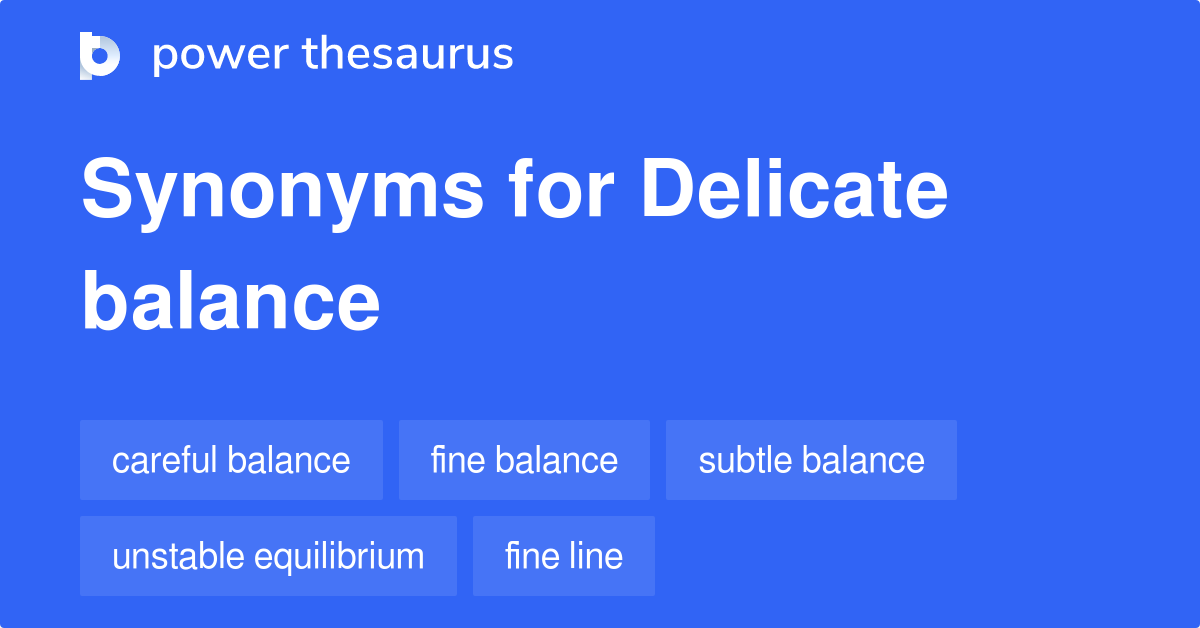 Delicate Balance Synonyms 107 Words And Phrases For Delicate Balance