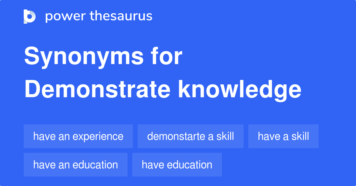 Demonstrate Knowledge synonyms 62 Words and Phrases for Demonstrate