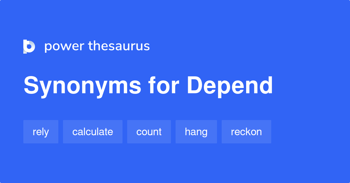 Depend Synonyms 704 Words And Phrases For Depend