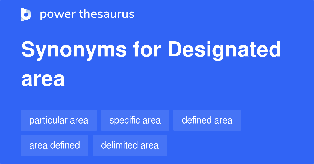 Designated Area synonyms 516 Words and Phrases for Designated Area