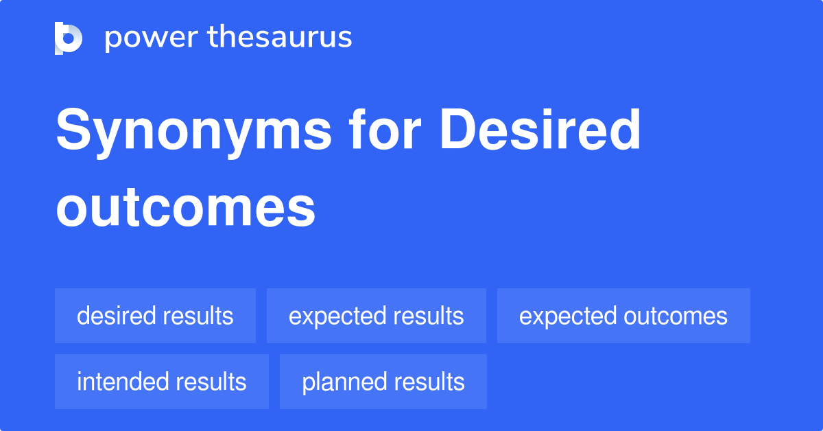 Desired Outcomes Synonyms 375 Words And Phrases For Desired Outcomes