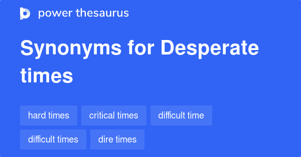 desperate-times-synonyms-110-words-and-phrases-for-desperate-times