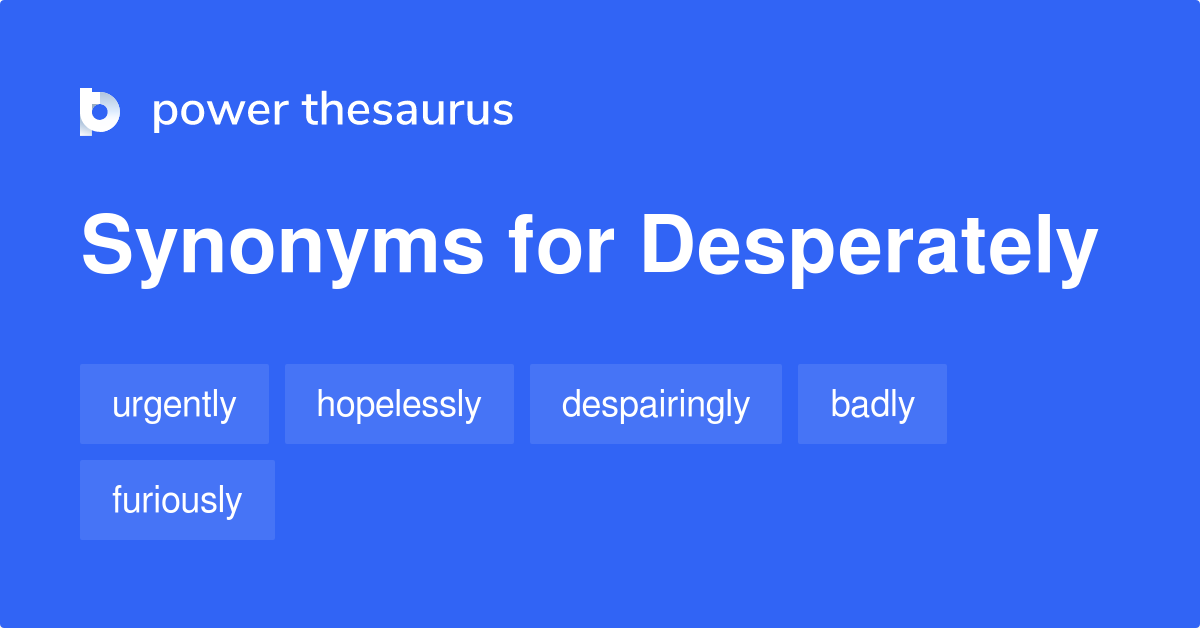 Another Word For Desperately In English