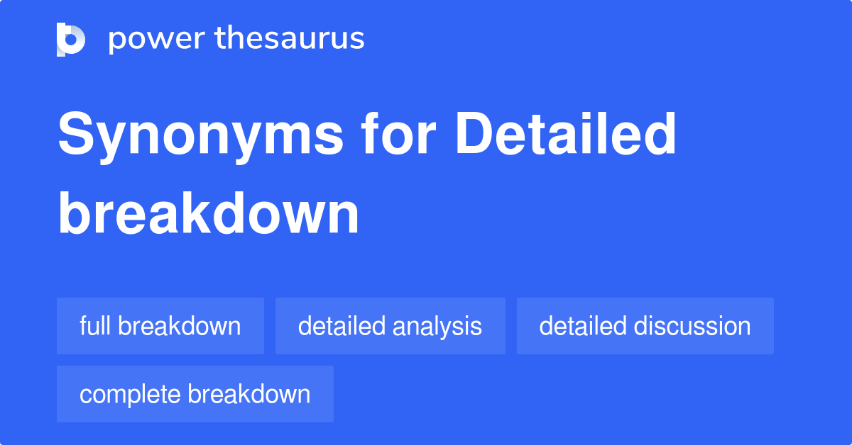 Detailed Breakdown synonyms - 107 Words and Phrases for Detailed Breakdown