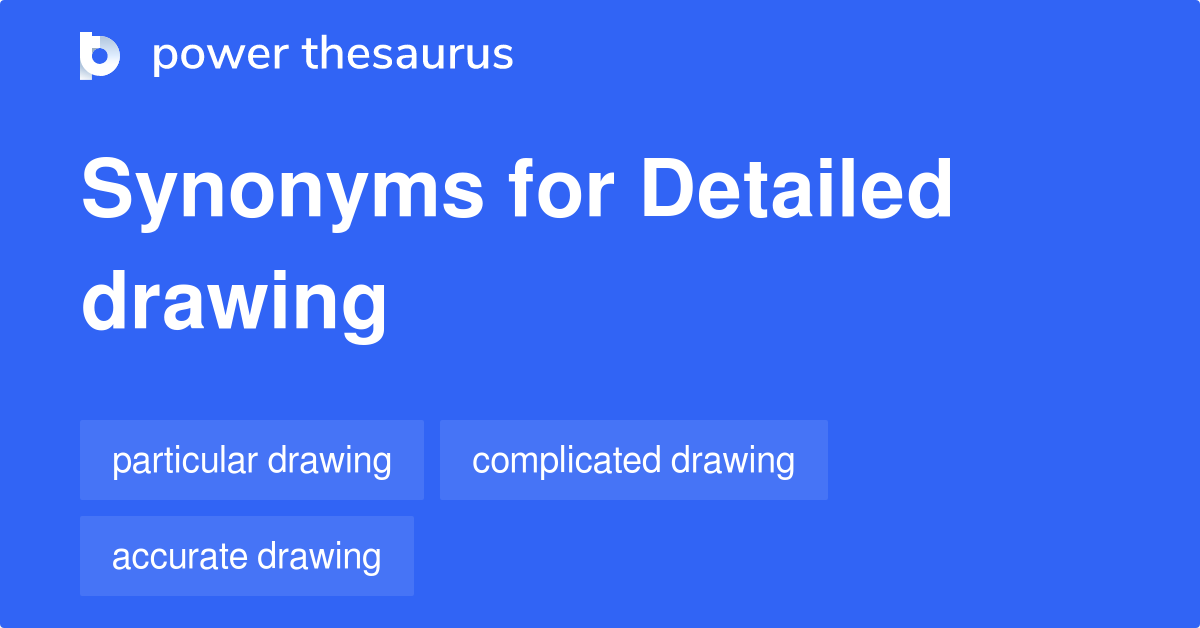 Detailed Drawing synonyms 13 Words and Phrases for Detailed Drawing