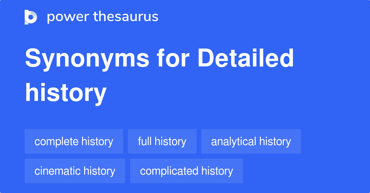 Detailed History synonyms 79 Words and Phrases for Detailed History