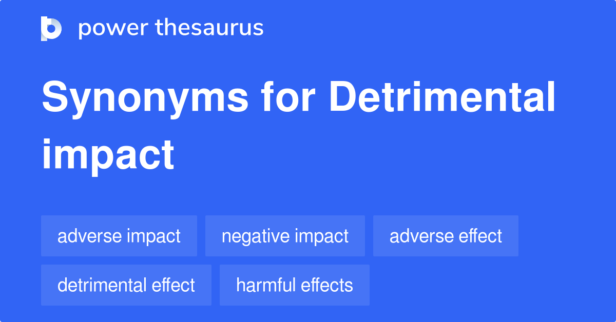 Detrimental Impact Synonyms 301 Words And Phrases For Detrimental Impact