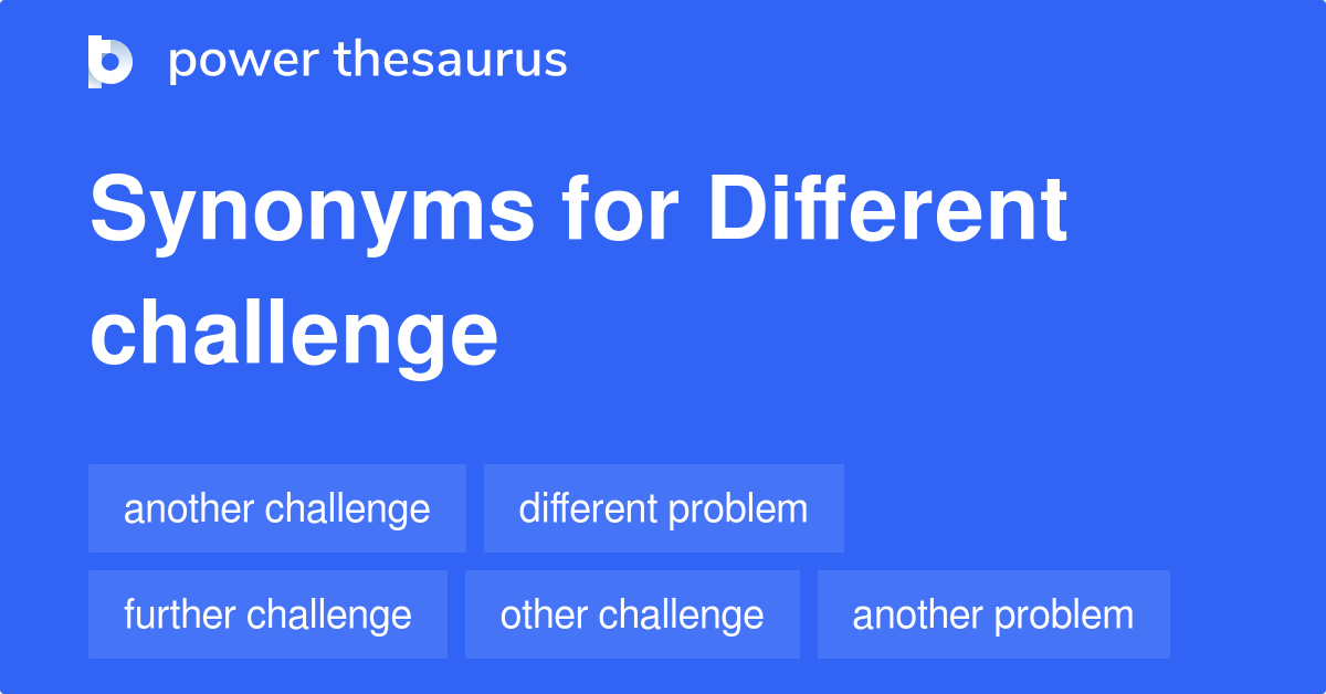Different Challenge synonyms 354 Words and Phrases for Different