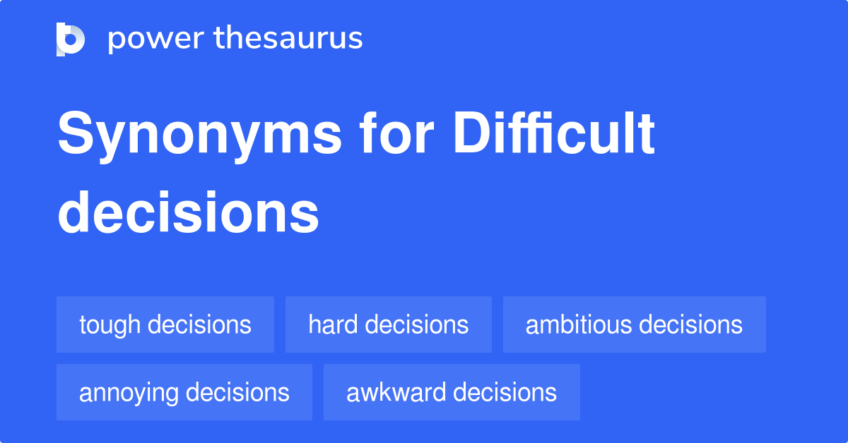 difficult decisions synonym