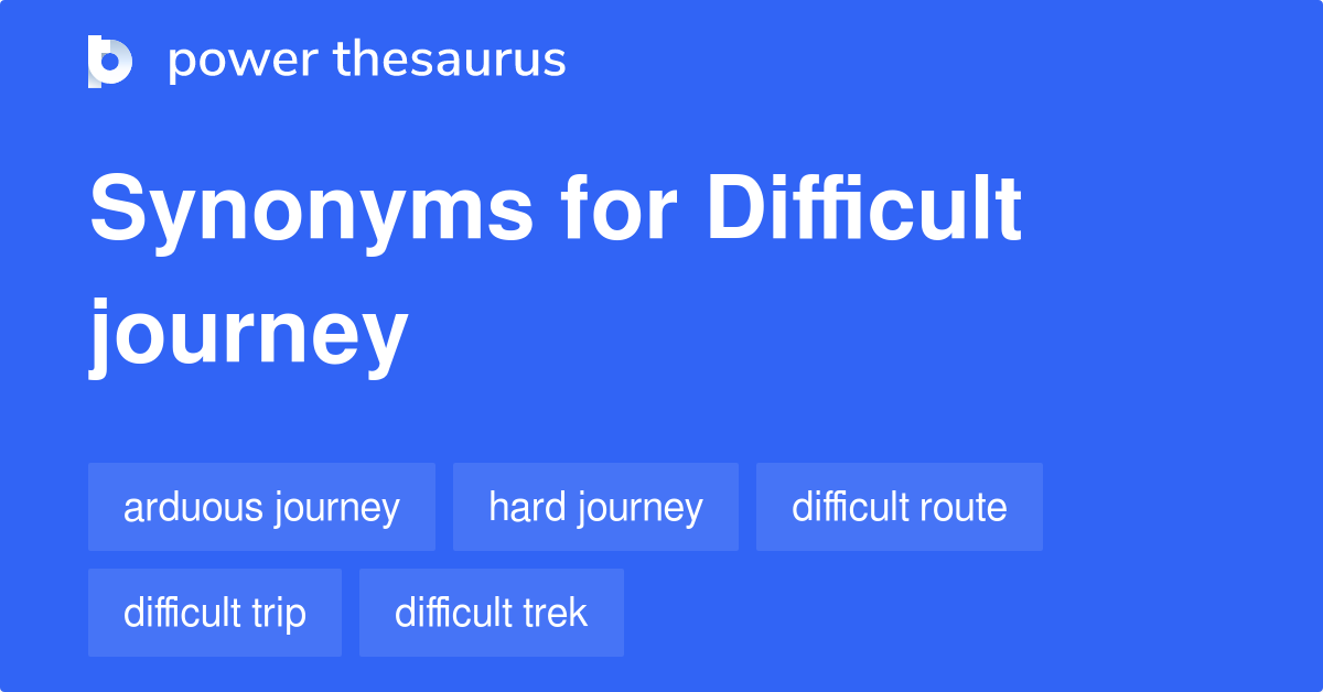difficult journey synonyms