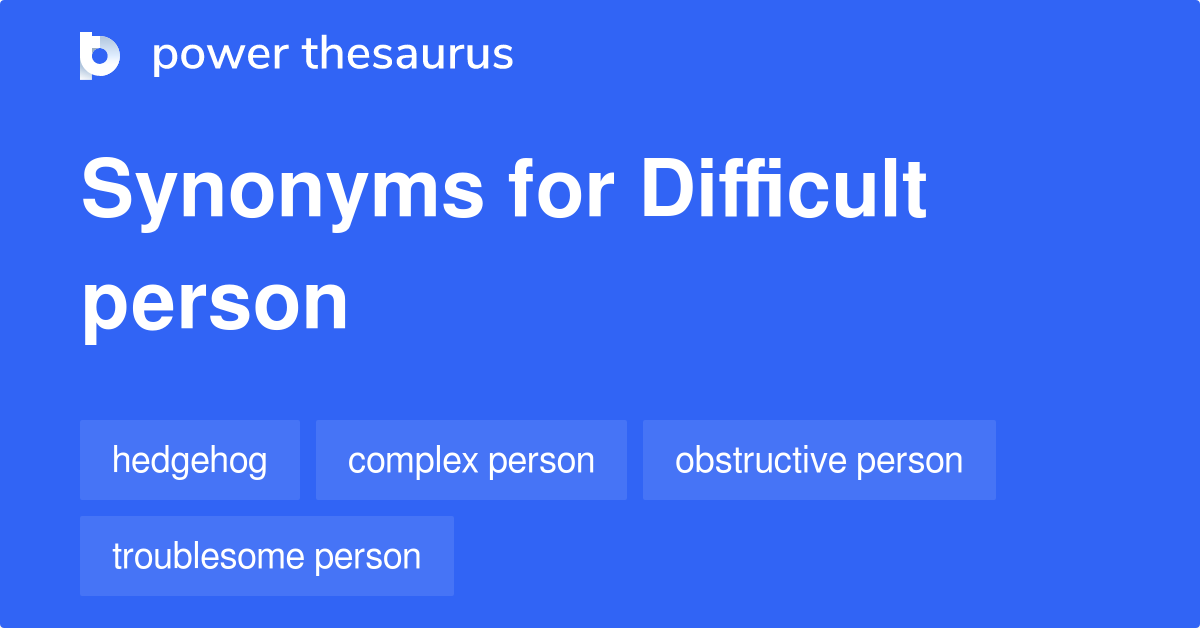 Difficult Person synonyms 143 Words and Phrases for Difficult Person