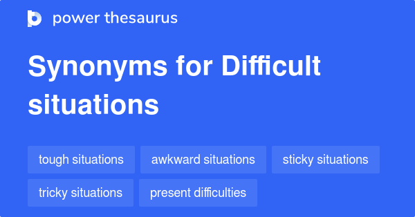 Difficult Situations Synonyms 448 Words And Phrases For Difficult 