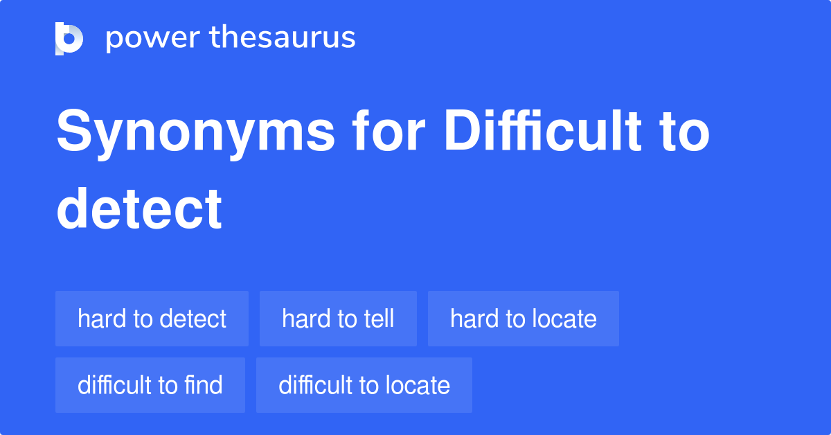 difficult-to-detect-synonyms-89-words-and-phrases-for-difficult-to-detect