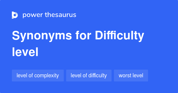 difficulty-level-synonyms-30-words-and-phrases-for-difficulty-level