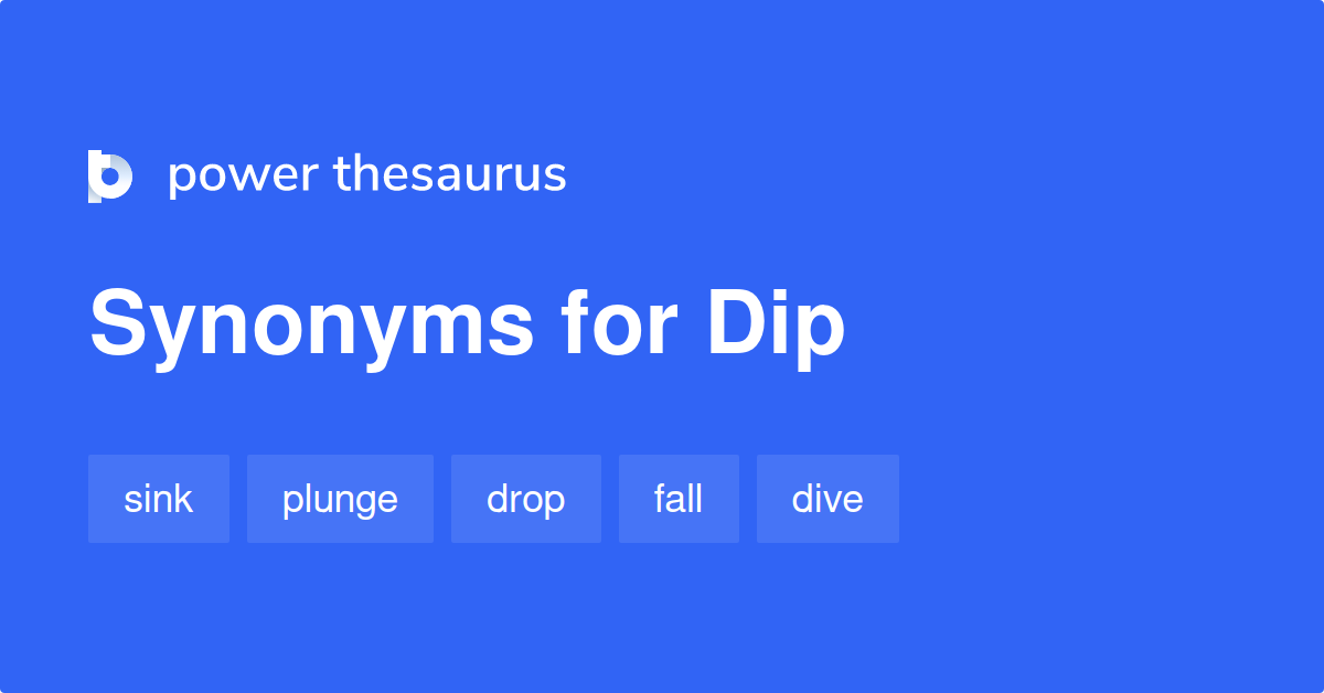 Dip synonyms 2 662 Words and Phrases for Dip