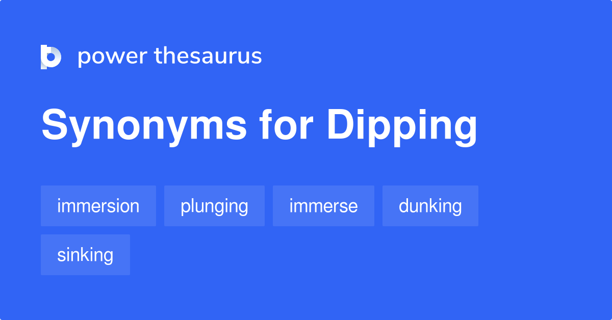 Dipping synonyms 448 Words and Phrases for Dipping