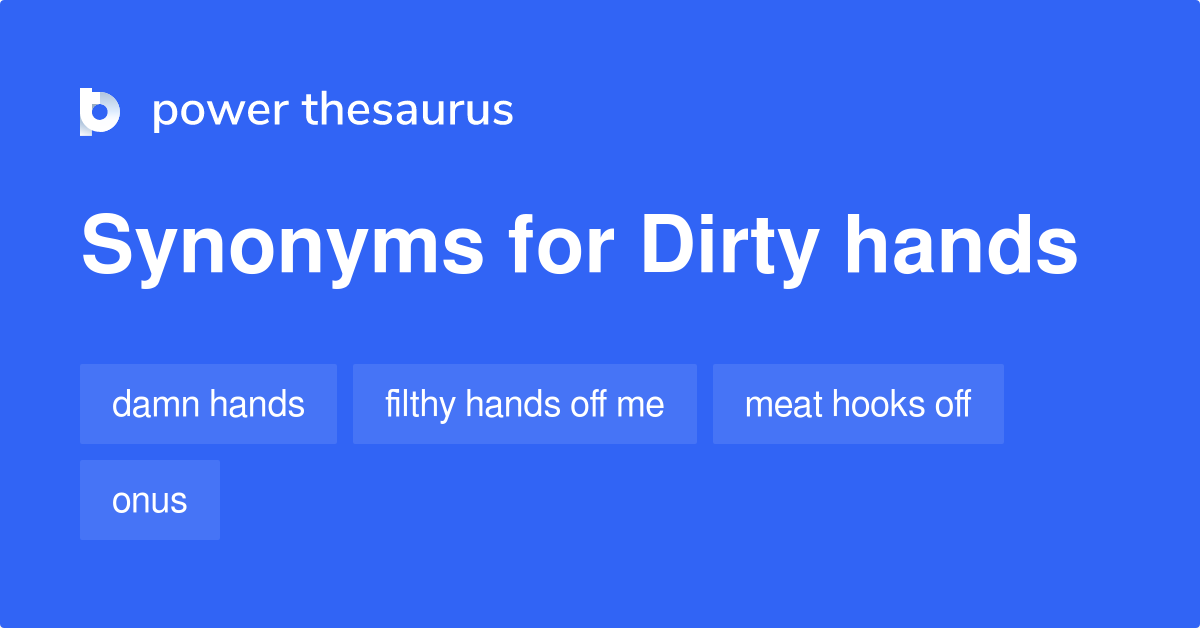 dirty-hands-synonyms-106-words-and-phrases-for-dirty-hands