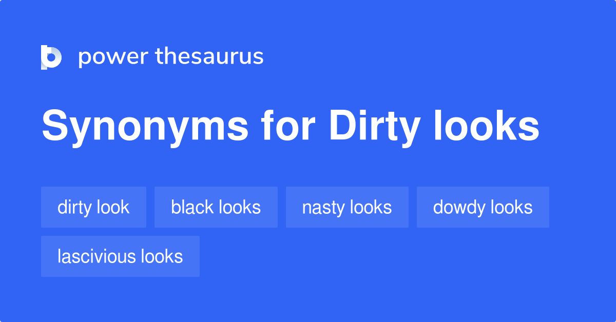 dirty-looks-synonyms-24-words-and-phrases-for-dirty-looks