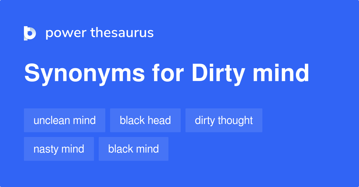 Dirty Mind Synonyms 139 Words And Phrases For Dirty Mind