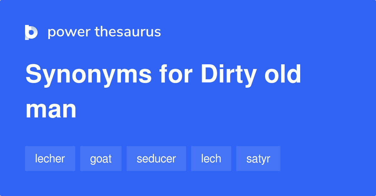 dirty-old-man-synonyms-28-words-and-phrases-for-dirty-old-man