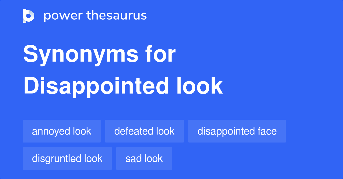 Disappointed Look Synonyms 18 Words And Phrases For Disappointed Look