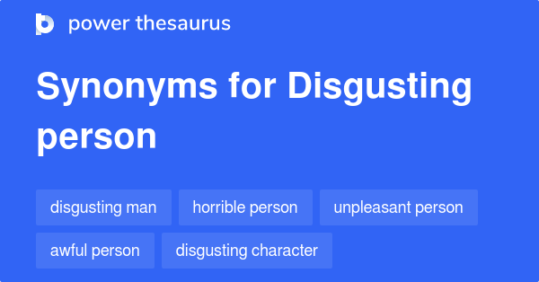 disgusting-person-synonyms-153-words-and-phrases-for-disgusting-person