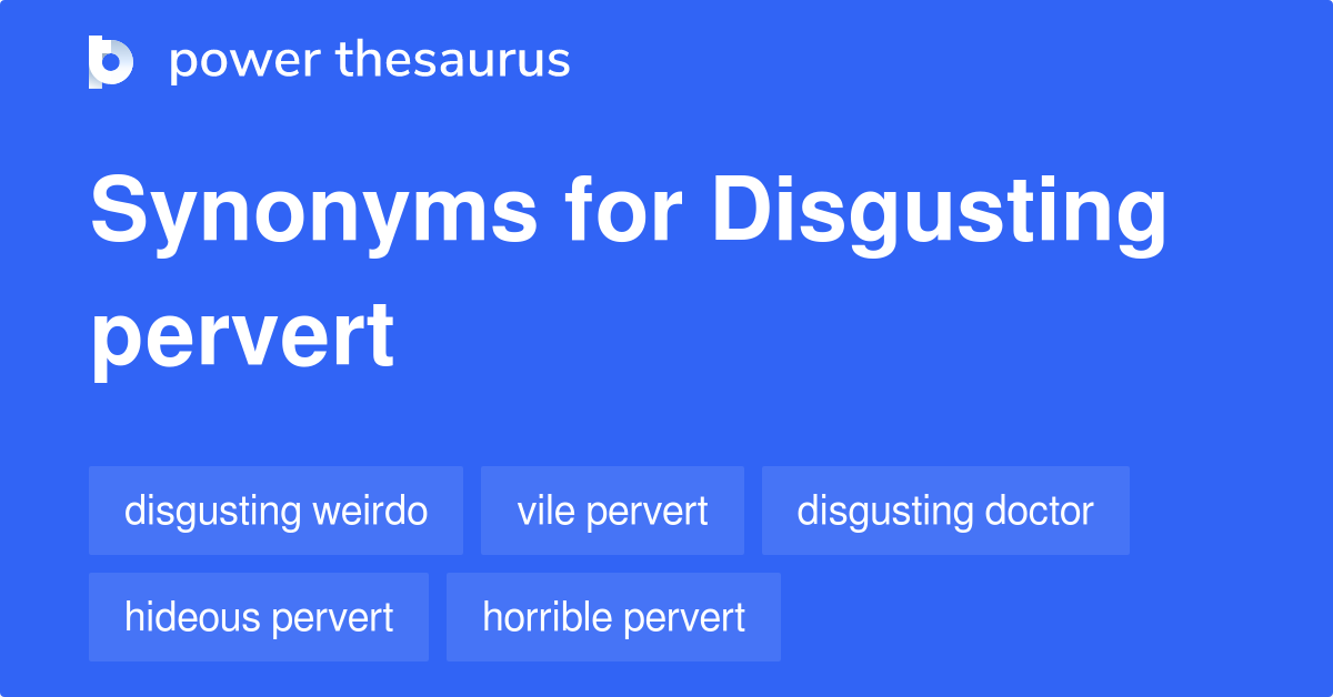 disgusting-pervert-synonyms-14-words-and-phrases-for-disgusting-pervert