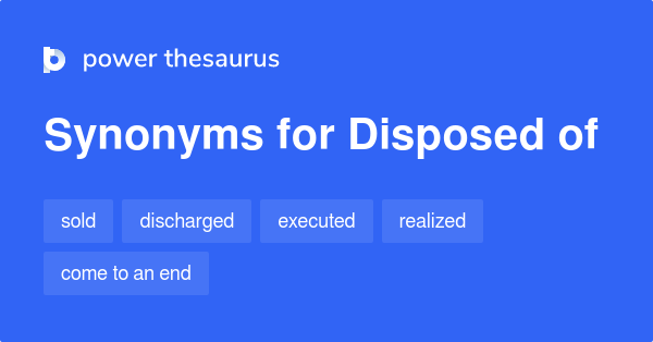 disposed-of-synonyms-93-words-and-phrases-for-disposed-of