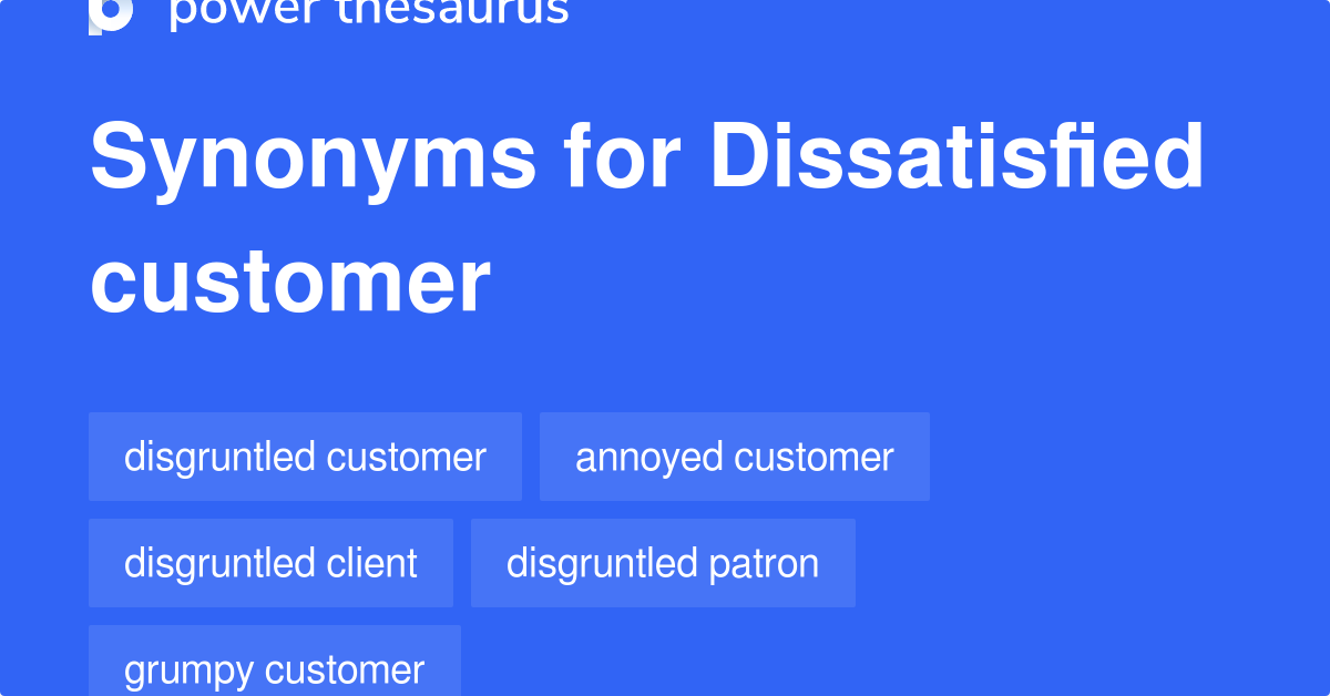 Dissatisfied Customer synonyms - 53 Words and Phrases for Dissatisfied ...