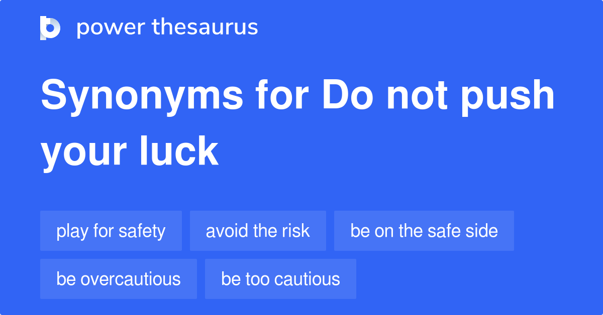 do-not-push-your-luck-synonyms-14-words-and-phrases-for-do-not-push-your-luck