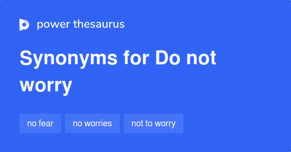 do-not-worry-synonyms-102-words-and-phrases-for-do-not-worry