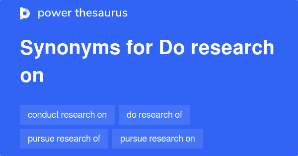 Synonyms for Do research on