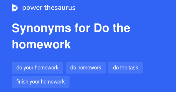 Synonyms for Do the homework