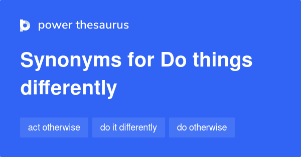 do-things-differently-synonyms-51-words-and-phrases-for-do-things