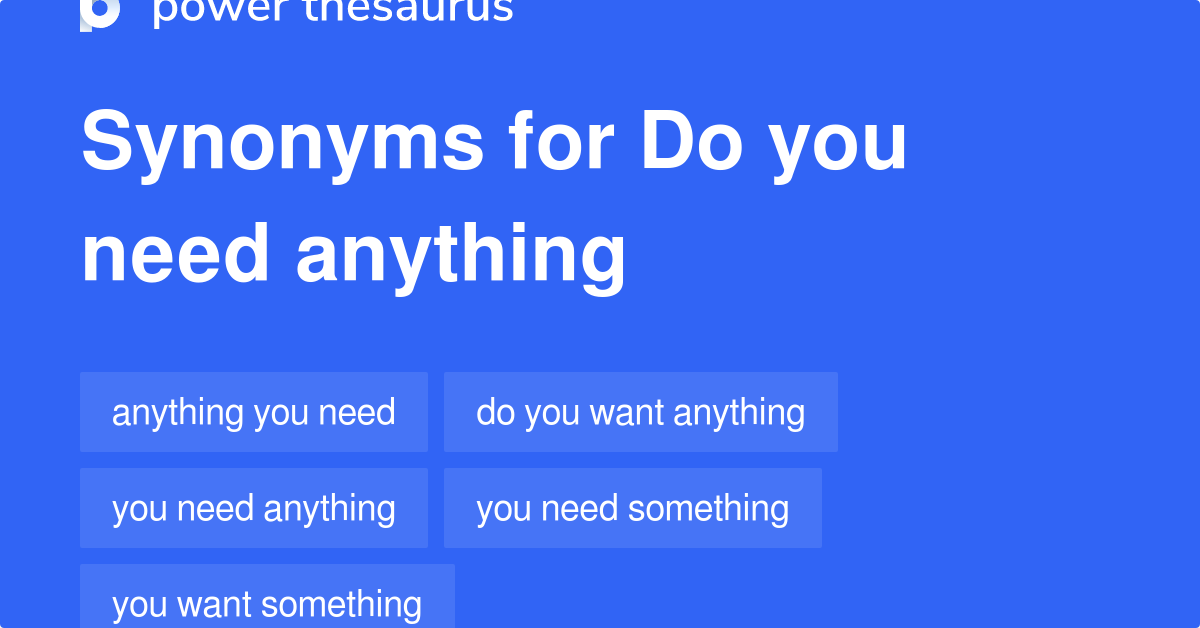 do-you-need-anything-synonyms-47-words-and-phrases-for-do-you-need