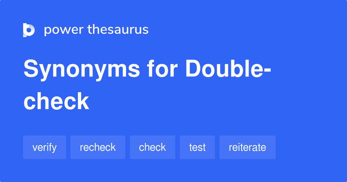 Double Check Synonyms And Antonyms